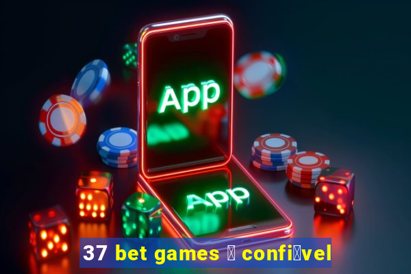 37 bet games 茅 confi谩vel